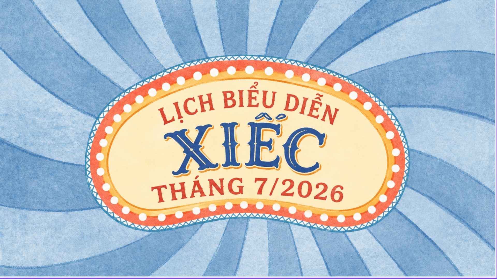 Cập nhật lịch biểu diễn xiếc tại Rạp xiếc Trung Ương tháng 7/2026