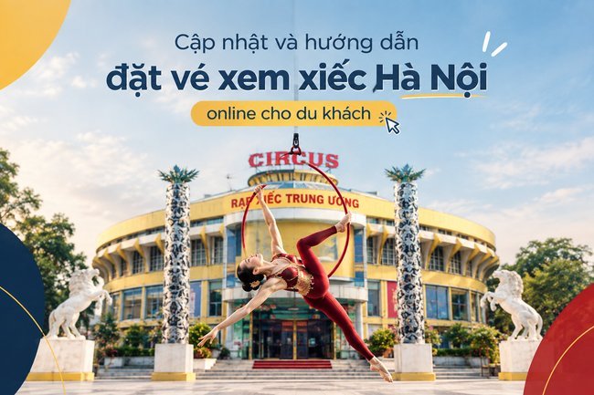 Cập nhật và hướng dẫn đặt vé xem xiếc Hà Nội online cho du khách