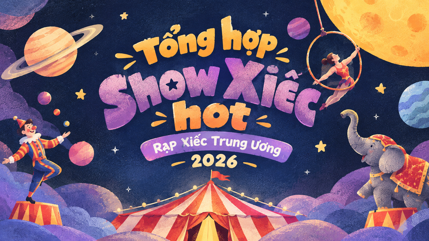 Tổng hợp show Xiếc hot Rạp Xiếc Trung Ương 2026
